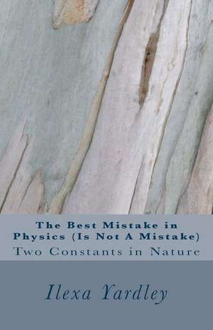 The Best Mistake in Physics (Is Not a Mistake) de Ilexa Yardley