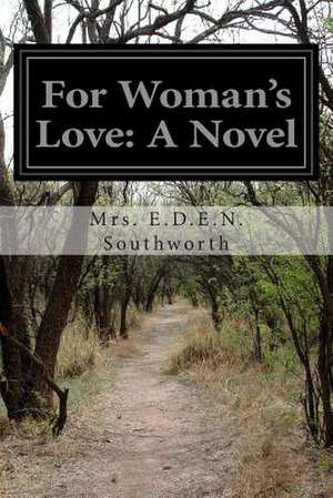 For Woman's Love de Mrs E. D. E. N. Southworth