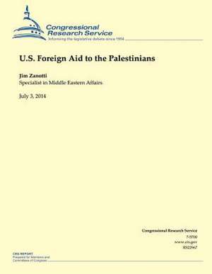 U.S. Foreign Aid to the Palestinians de Jim Zanotti