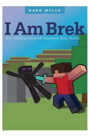 I Am Brek (the Unofficial Minecraft Adventure Short Stories)