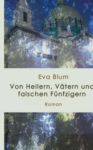 Von Heilern, Vatern Und Falschen Funfzigern de Eva Blum