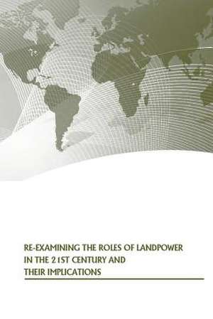 Re-Examining the Roles of Landpower in the 21st Century and Their Implications de Strategic Studies Institute