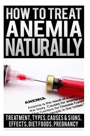 How to Treat Anemia Naturally de Maria Patins