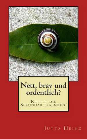 Nett, Brav Und Ordentlich? de Jutta Heinz