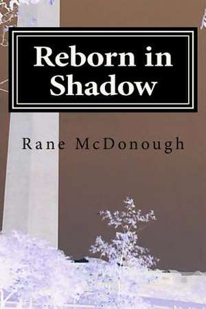 Reborn in Shadow de Rane McDonough