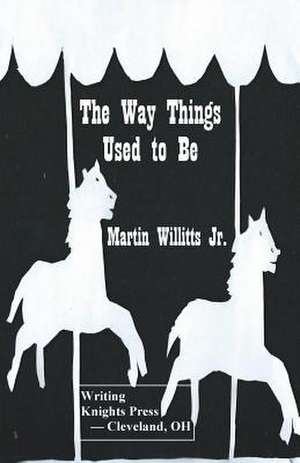 The Way Things Used to Be de Martin Willitts Jr