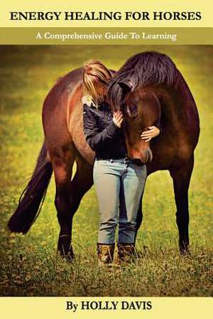 Energy Healing for Horses de Holly Davis