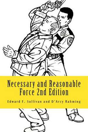 Necessary and Reasonable Force 2nd Edition de Edward F. Sullivan