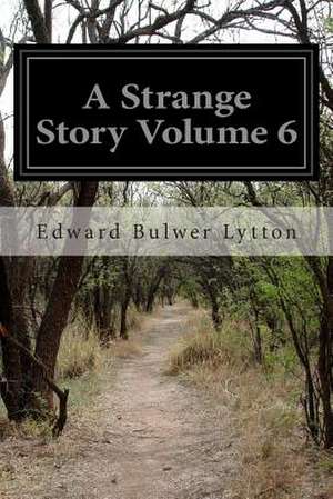 A Strange Story Volume 6 de Bulwer Lytton, Edward