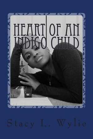 Heart of an Indigo Child de Stacy Lynn Wylie