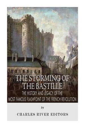 The Storming of the Bastille de Charles River Editors