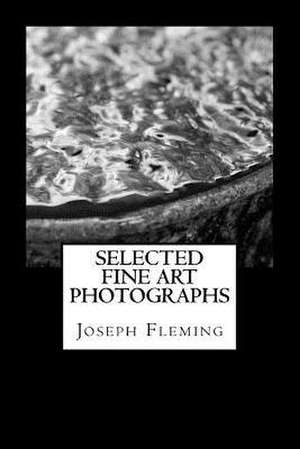 Selected Fine Art Photographs de Joseph Fleming