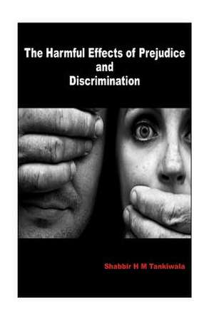 The Harmful Effects of Prejudice and Discrimination de Shabbir Tankiwala