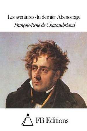 Les Aventures Du Dernier Abencerage de Francois Rene De Chateaubriand