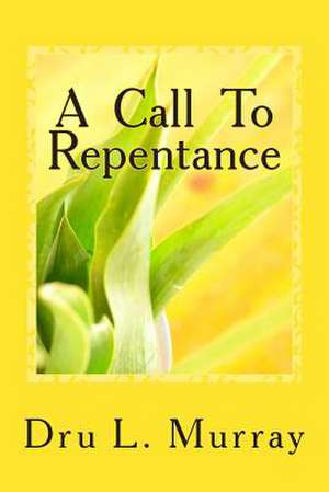 A Call to Repentance de Dru L. Murray