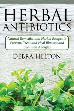 Herbal Antibiotics de Debra Helton