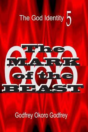 The Mark of the Beast de Godfrey Okoro Godfrey