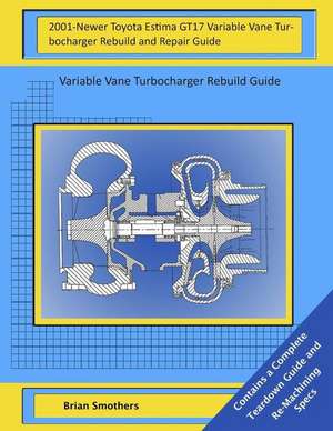 2001-Newer Toyota Estima Gt17 Variable Vane Turbocharger Rebuild and Repair Guide de Brian Smothers