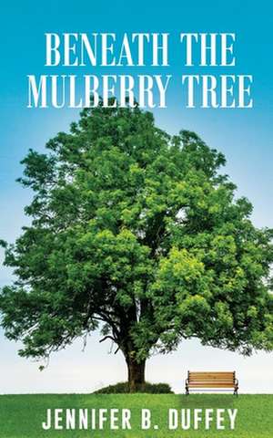 Beneath the Mulberry Tree de Jennifer B. Duffey