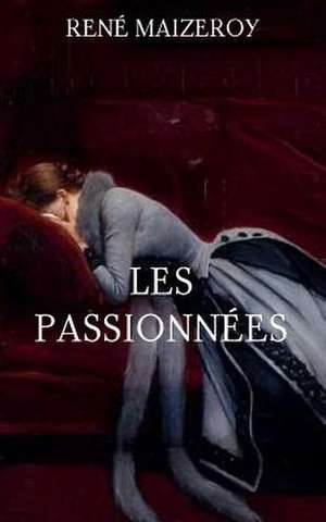 Les Passionnees de Rene Maizeroy