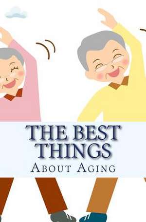 The Best Things about Aging de Nate Roberts