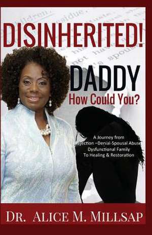 Disinherited! Daddy How Could You? de Dr Alice M. Millsap