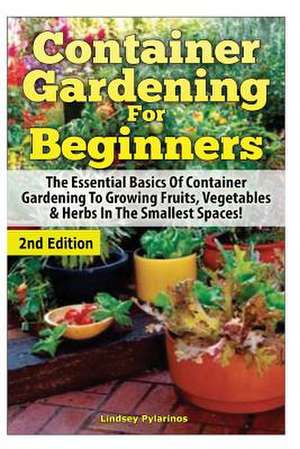 Container Gardening for Beginners de Lindsey Pylarinos