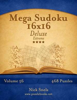 Mega Sudoku 16x16 Deluxe - Extreme - Volume 56 - 468 Logic Puzzles de Nick Snels