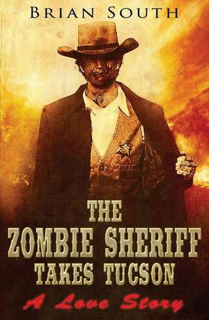 The Zombie Sheriff Takes Tucson de Brian South