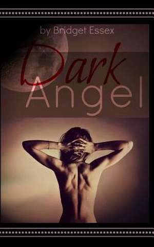 Dark Angel de Bridget Essex