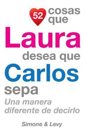 52 Cosas Que Laura Desea Que Carlos Sepa de J. L. Leyva