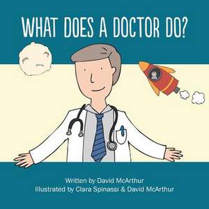 What Does a Doctor Do? de MR David McArthur