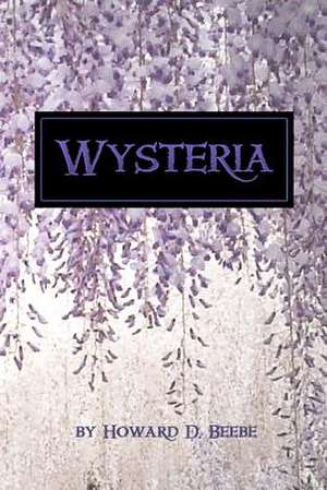 Wysteria de Howard D. Beebe