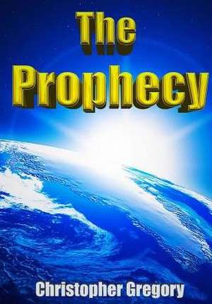 The Prophecy de Christopher Gregory