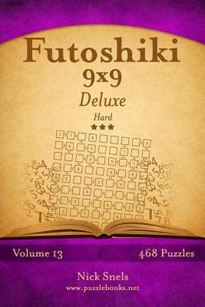 Futoshiki 9x9 Deluxe - Hard - Volume 13 - 468 Logic Puzzles de Nick Snels