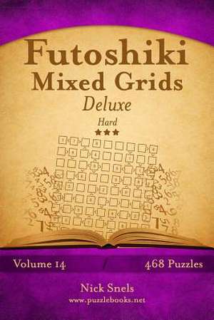 Futoshiki Mixed Grids Deluxe - Hard - Volume 14 - 468 Logic Puzzles de Nick Snels