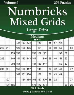 Numbricks Mixed Grids Large Print - Medium - Volume 9 - 276 Logic Puzzles de Nick Snels