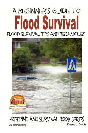 A Beginner's Guide to Flood Survival - Flood Survival Tips and Techniques de John Davidson