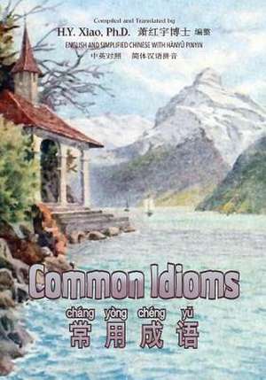 Common Idioms (Simplified Chinese) de H. y. Xiao Phd