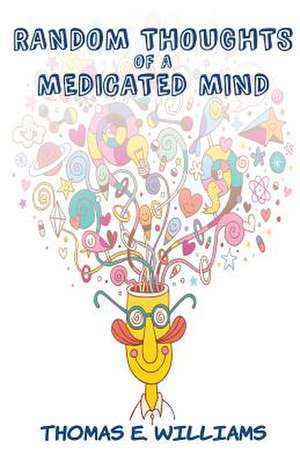 Random Thoughts of a Medicated Mind de Thomas E. Williams