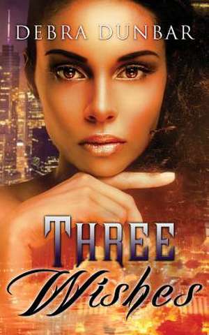 Three Wishes de Debra Dunbar