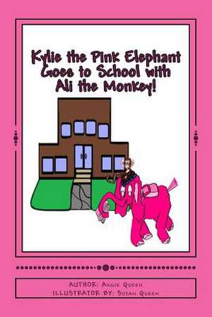 Kylie the Pink Elephant and Ali the Monkey Goes to School! de Angie C. Queen