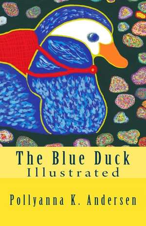 The Blue Duck de Pollyanna K. Andersen
