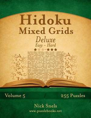 Hidoku Mixed Grids Deluxe - Easy to Hard - Volume 5 - 255 Logic Puzzles de Nick Snels