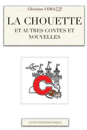 La Chouette Et Autres Contes Et Nouvelles de Christiane Corazzi