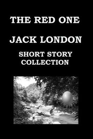 The Red One by Jack London (Short Story Collection) de Jack London