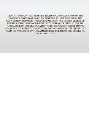 Department of the Treasury Technical Explanation of the Protocol Signed at Paris on January 13, 2009 de U S Government