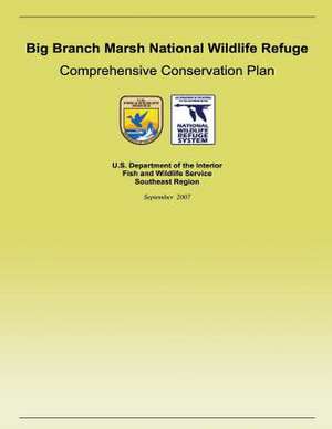 Big Branch Marsh National Wildlife Refuge Comprehensive Conservation Plan de U S Fish & Wildlife Service