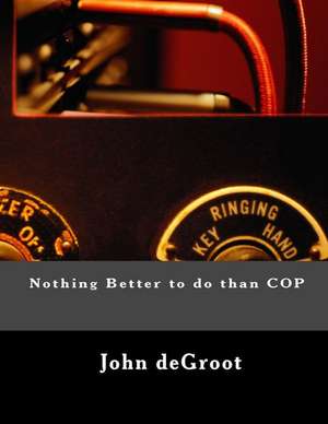 Nothing Better to Do Than Cop de MR John deGroot