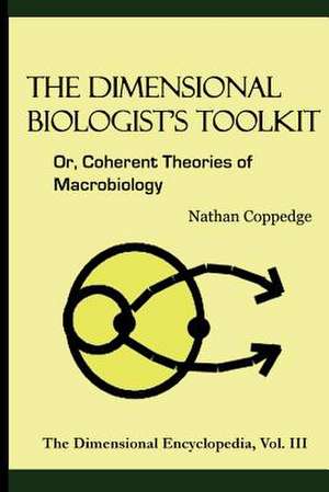 The Dimensional Biologist's Toolkit de Nathan Coppedge